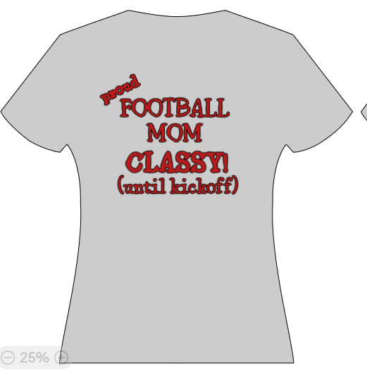 Proud Football Mom - classy until kickoff!