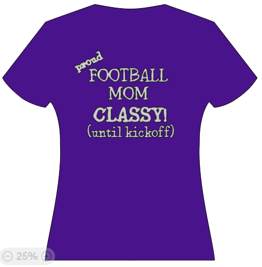 Proud Football Mom - classy until kickoff!