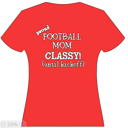 Proud Football Mom - classy until kickoff!