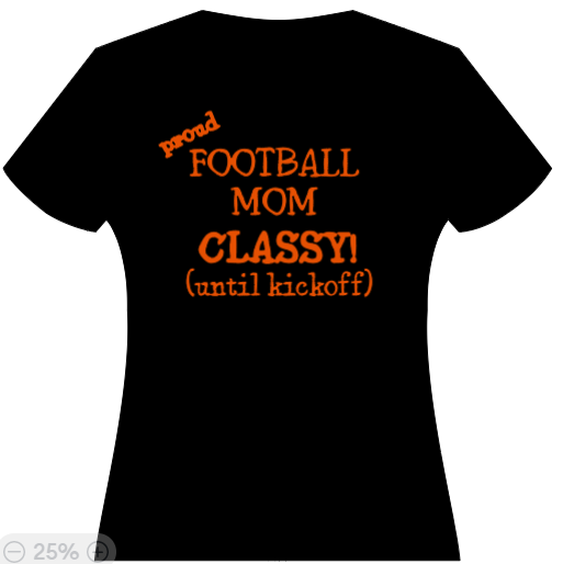 Proud Football Mom - classy until kickoff!