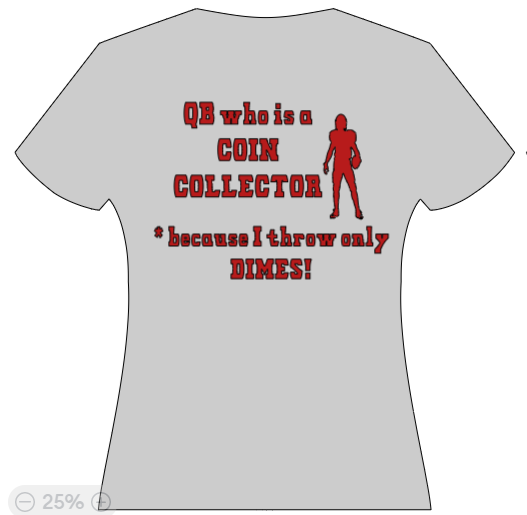 QB who is COIN COLLECTOR (cause i only throw dimes!)