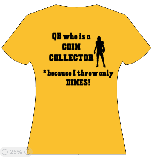 QB who is COIN COLLECTOR (cause i only throw dimes!)