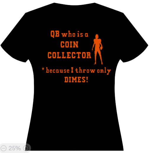 QB who is COIN COLLECTOR (cause i only throw dimes!)